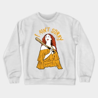 I ain't sorry Crewneck Sweatshirt